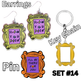 SET #14 THE "F*R*I*E*N*D*S COLLECTION" - Earrings, Key Chain & *Pin (I'll Be There For You)